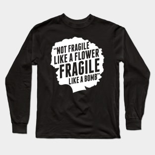 Not Fragile Like A Flower Like A Bomb Afro Girl Long Sleeve T-Shirt